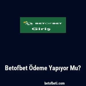 Betofbet Ödeme Yapıyor Mu?