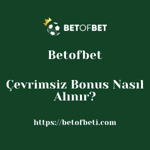 Betofbet Çevrimsiz Bonus Nasıl Alınır?